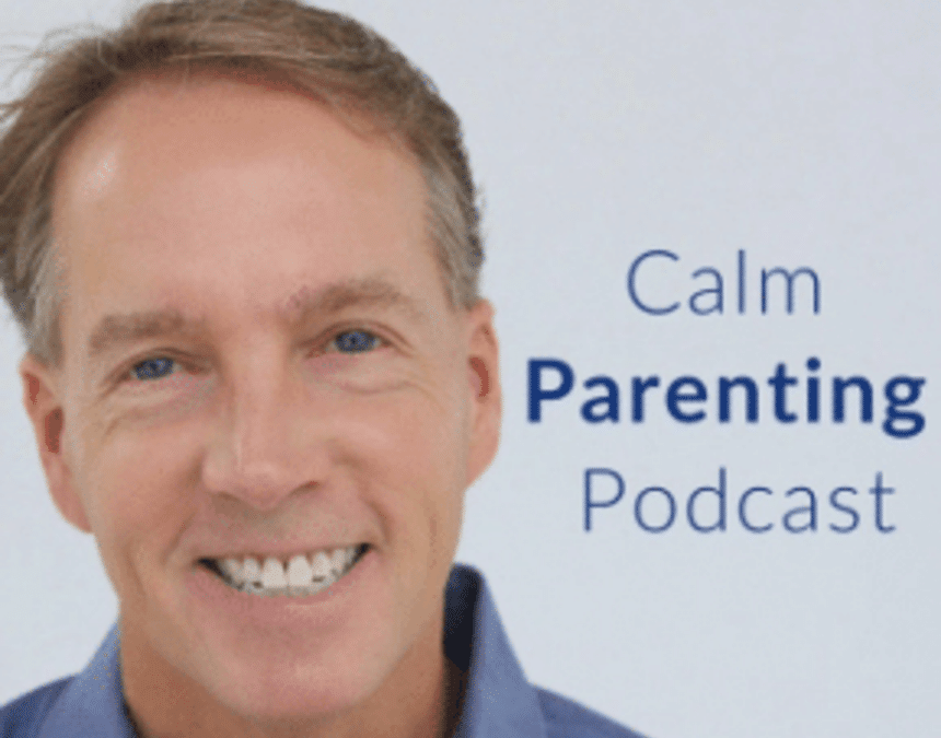 Kirk Martin of the Calm Parenting Podcast on Strong-Willed Kids, Parenting Yourself & More